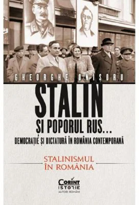 Stalin si poporul rus... Vol. 2. Stalinismul in Romania - Gheorghe Onisoru
