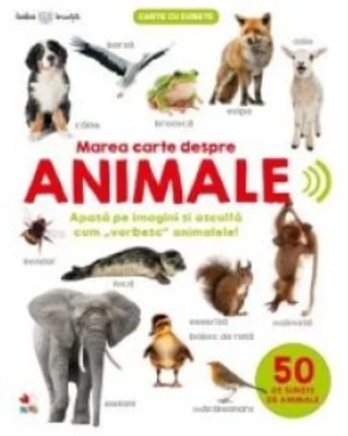 Bebe invata. Marea carte despre animale. 50 de sunete de animale