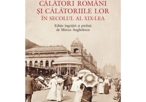 Calatori romani si calatoriile lor in secolul al 19-lea - Mircea Anghelescu