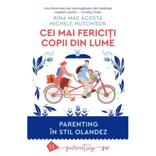 Cei mai fericiti copii din lume. Parenting in stil olandez - Rina Mae Acosta, Michele Hutchison