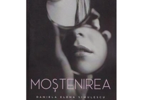 Mostenirea - Daniela Elena Simulescu