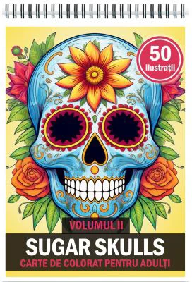 Carte de colorat pentru adulti, 50 de ilustratii, Sugar Skulls, Volumul 2