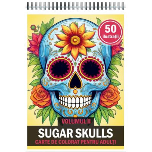 Carte de colorat pentru adulti, 50 de ilustratii, Sugar Skulls, Volumul 2