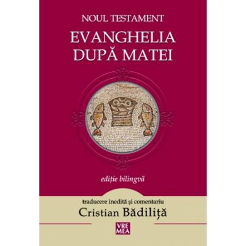 Evanghelia dupa Matei. Noul Testament - Cristian Badilita
