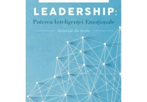 Leadership. Puterea inteligentei emotionale - Selectie de texte-Daniel Goleman