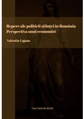 Repere ale politicii stiintei in Romania. Perspectiva unui economist - Valentin Cojanu