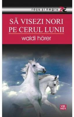 Sa visezi nori pe cerul lunii - Waldi Horer