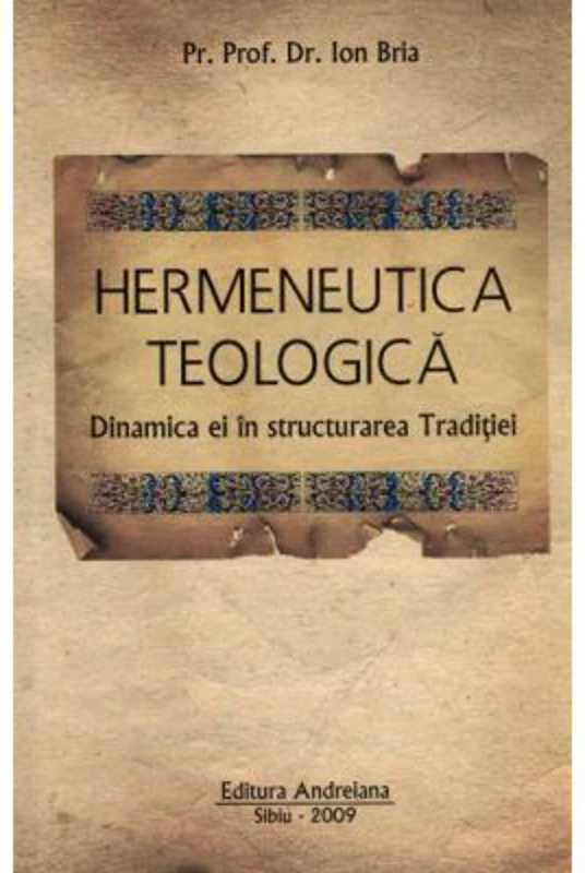 Hermeneutica Teologica - Dinamica ei in structura Traditiei - Ion Bria
