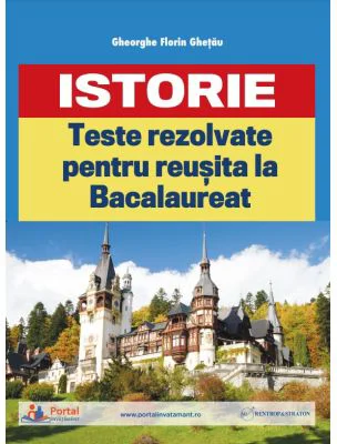 Teste rezolvate de istorie pentru reusita la BAC - Gheorghe Florin Ghetau