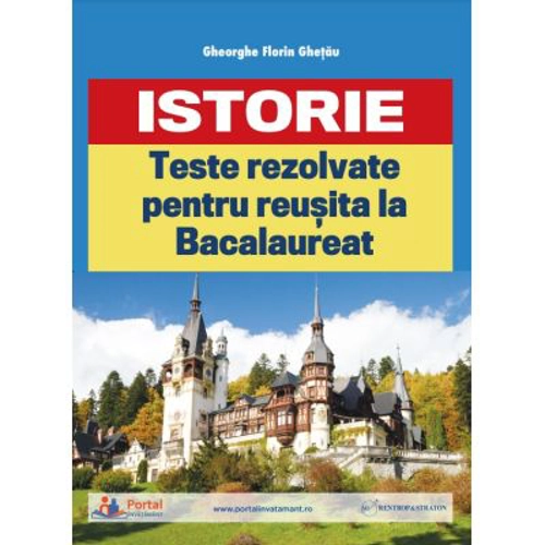 Teste rezolvate de istorie pentru reusita la BAC - Gheorghe Florin Ghetau