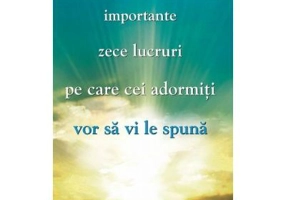 Cele mai importante zece lucruri pe care cei adormiti vor sa vi le spuna - Mike Dooley