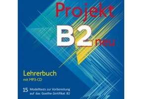 Projekt B2 neu Lehrerbuch mit MP3-CD 15 Modelltests zur Vorbereitung auf das Goethe-Zertifikat B2 - Jo Glotz-Kastanis, Petra Kaltsas, Stella Tokmakido