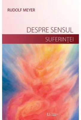 Despre sensul suferintei si despre dezvoltarea vietii launtrice - Rudolf Meyer