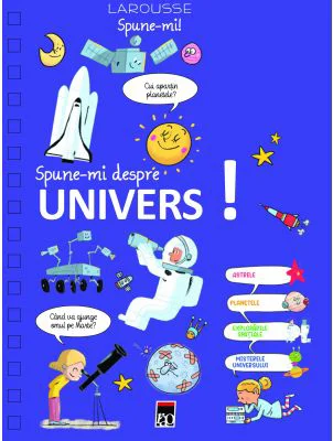 Spune-mi... despre univers - Larousse