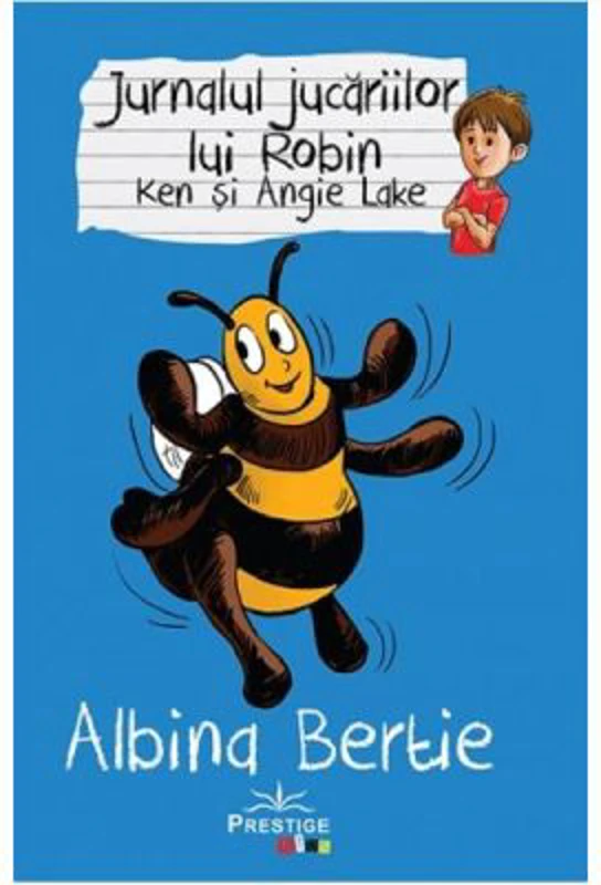 Jurnalul jucariilor lui Robin. Albina Bertie - Ken Lake, Angie Lake