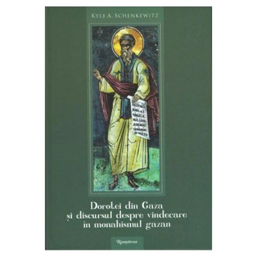 Dorotei din Gaza si discursul despre vindecare dn monahismul gazan - Kyle A. Schenkewitz