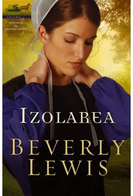 Izolarea volumul 1 (SERIA Mostenirea din Lancaster County) - Beverly Lewis