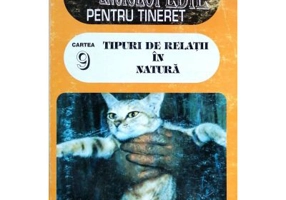 Mica enciclopedie pentru tineret, vol. 9. Tipuri de relatii in natura - Tudor Opris
