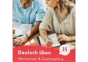 Deutsch uben. Wortschatz & Grammatik B1