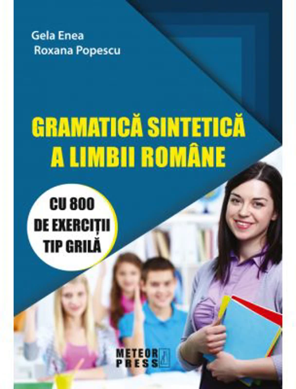 Gramatica sintetica a limbii romane cu 800 de exercitii tip grila - Gela Enea, Roxana Popescu