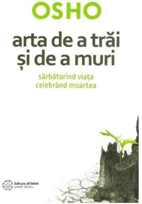 Arta de a trai si de a muri. Sarbatorind viata si celebrand moartea - Osho
