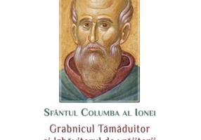 Sfantul Columba al Ionei. Grabnicul tamaduitor si izbavitorul de vrajitorii. Viata, minuni, rugaciuni