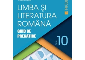 Limba si Literatura romana clasa a 10-a. Ghid de pregatire - Cristian Ciocaniu