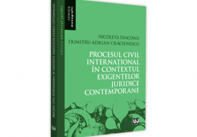 Procesul civil international in contextul exigentelor juridice contemporane - Nicoleta Diaconu, Adrian Dumitru Craciunescu