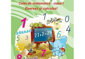 Caiet de matematica. Clasa 1. Exersez si calculez! - Adina Grigore