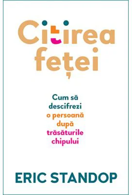 Citirea fetei. Cum sa descifrezi o persoana dupa trasaturile chipului - Eric Standop