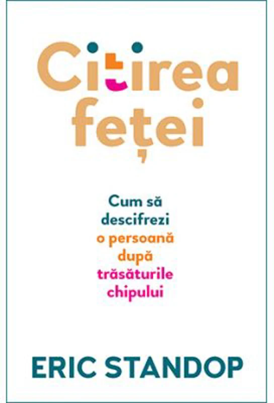 Citirea fetei. Cum sa descifrezi o persoana dupa trasaturile chipului - Eric Standop