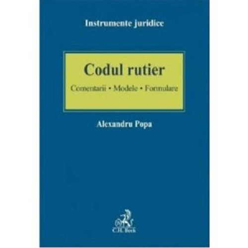 Codul rutier. Comentarii - Modele - Formulare - Alexandru Popa