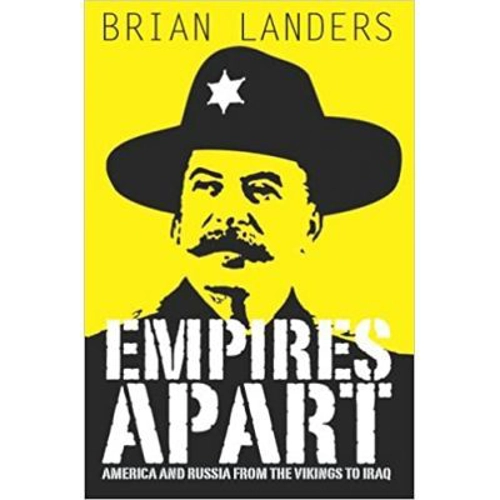 Empires Apart. America & Russia from the Vikings to Iraq - Brian Landers