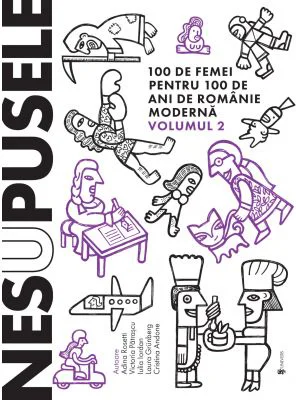 Nesupusele. 100 de femei pentru 100 de ani de Romanie moderna volumul 2 - Adina Rosetti, Cristina Andone, Iulia Iordan, Laura Grunberg, Victoria Patra