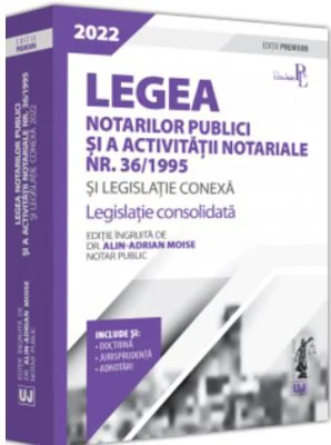 Legea notarilor publici si a activitatii notariale nr. 36/1995 si legislatie conexa 2022