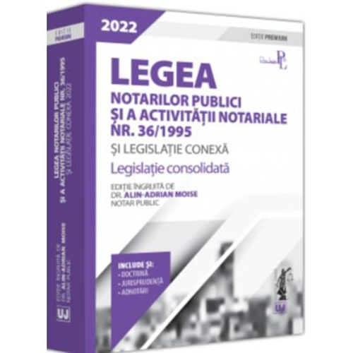 Legea notarilor publici si a activitatii notariale nr. 36/1995 si legislatie conexa 2022