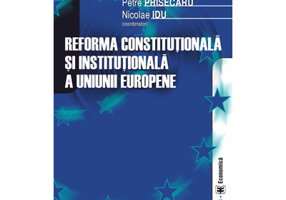 Reforma constitutionala si institutionala a Uniunii Europene - Petre Prisecaru, Nicolae Idu