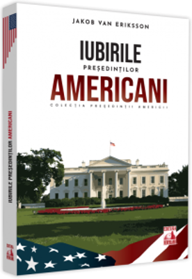 Presedintii americani … Iubirile presedintilor americani - Jakob Van Eriksson