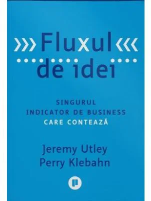Fluxul de idei. Singurul indicator de business care conteaza - Jeremy Utley