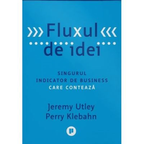 Fluxul de idei. Singurul indicator de business care conteaza - Jeremy Utley