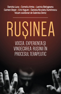 Rusinea. Vocea, experienta si vindecarea rusinii in procesul terapeutic - Daniela Luca