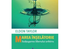 Marea inselatorie. Subjugarea liberului arbitru - Dr. Eldon Taylor