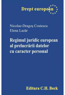 Regimul juridic european al prelucrarii datelor cu caracter personal