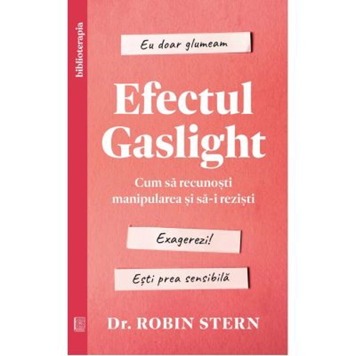 Efectul Gaslight. Cum sa recunosti manipularea si sa-i rezisti - Dr. Robin Stern