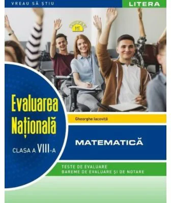 Evaluarea Nationala. Matematica. Clasa a 8-a - Gheorghe Iacovita