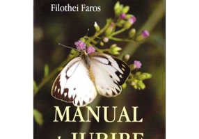 Manual de iubire. Firea dragostei - Filothei Faros