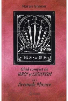 Ghid complet de tarot si ezoterism. Volumul 2. Arcanele Minore