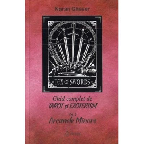 Ghid complet de tarot si ezoterism. Volumul 2. Arcanele Minore