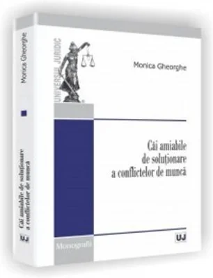 Cai amiabile de solutionare a conflictelor de munca - Monica Gheorghe