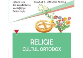 Religie. Cultul Ortodox. Caietul elevului clasa a 2-a, semestrul 2